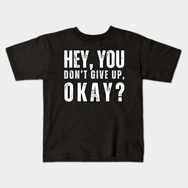 Hey , You , Don't Give up , Okay ? Kids T-Shirt by Mary_Momerwids